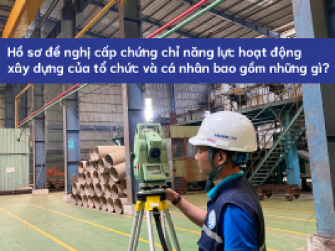 Hồ sơ đề nghị cấp chứng chỉ năng lực hoạt động xây dựng của tổ chức và cá nhân bao gồm những gì?